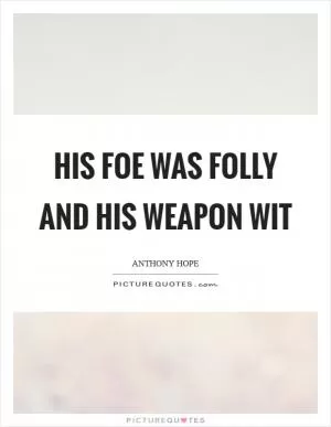 His foe was folly and his weapon wit Picture Quote #1