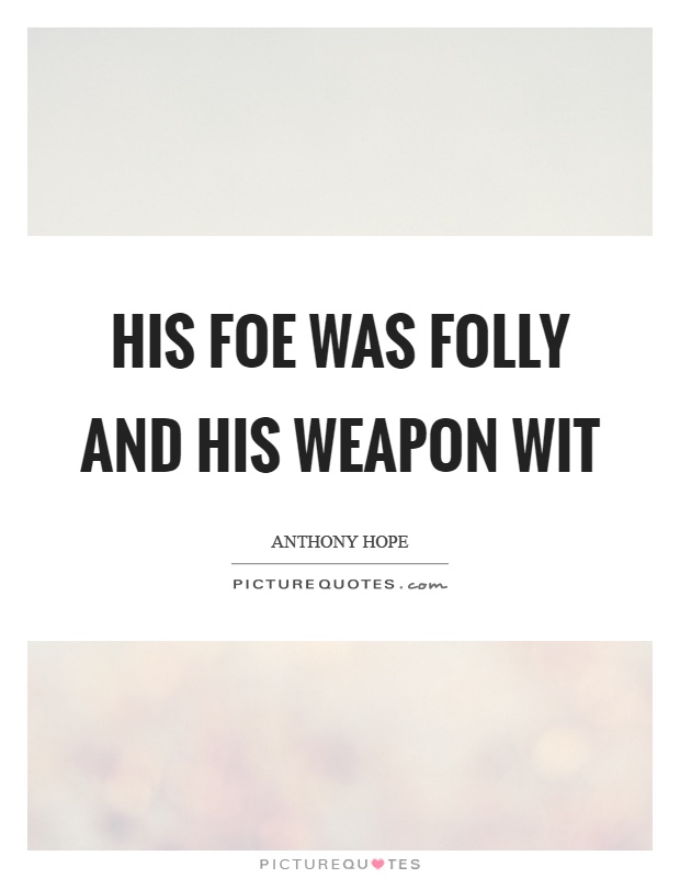 His foe was folly and his weapon wit Picture Quote #1