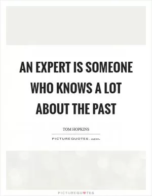 An expert is someone who knows a lot about the past Picture Quote #1