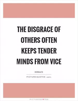 The disgrace of others often keeps tender minds from vice Picture Quote #1