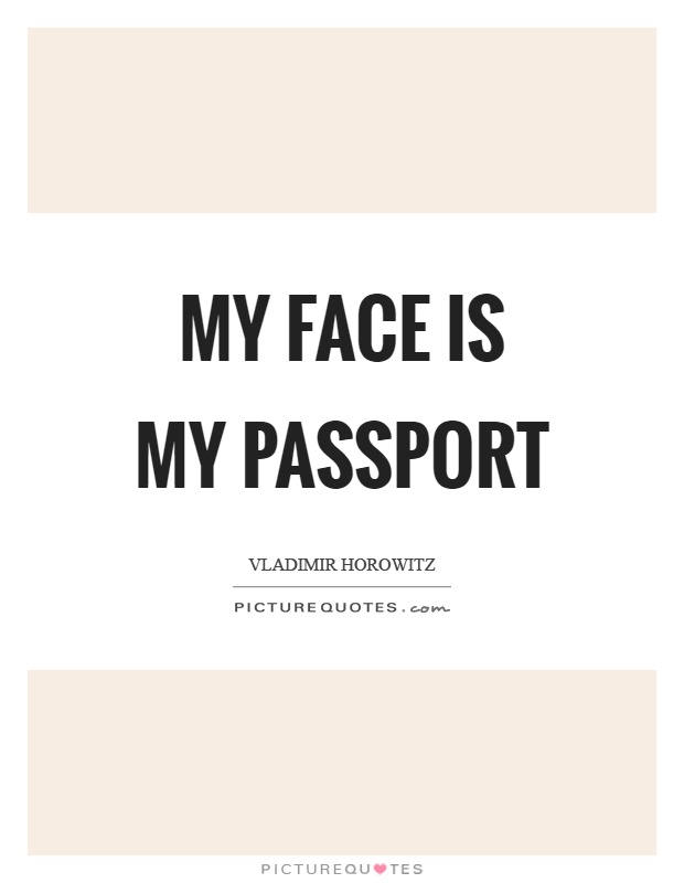 My face is my passport Picture Quote #1