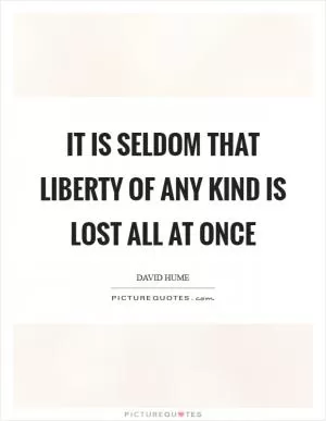 It is seldom that liberty of any kind is lost all at once Picture Quote #1