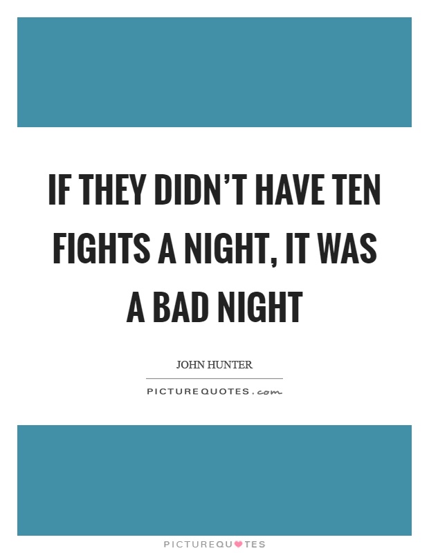 If they didn't have ten fights a night, it was a bad night Picture Quote #1