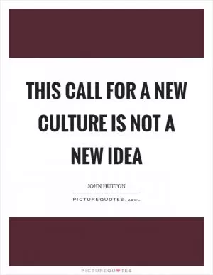 This call for a new culture is not a new idea Picture Quote #1