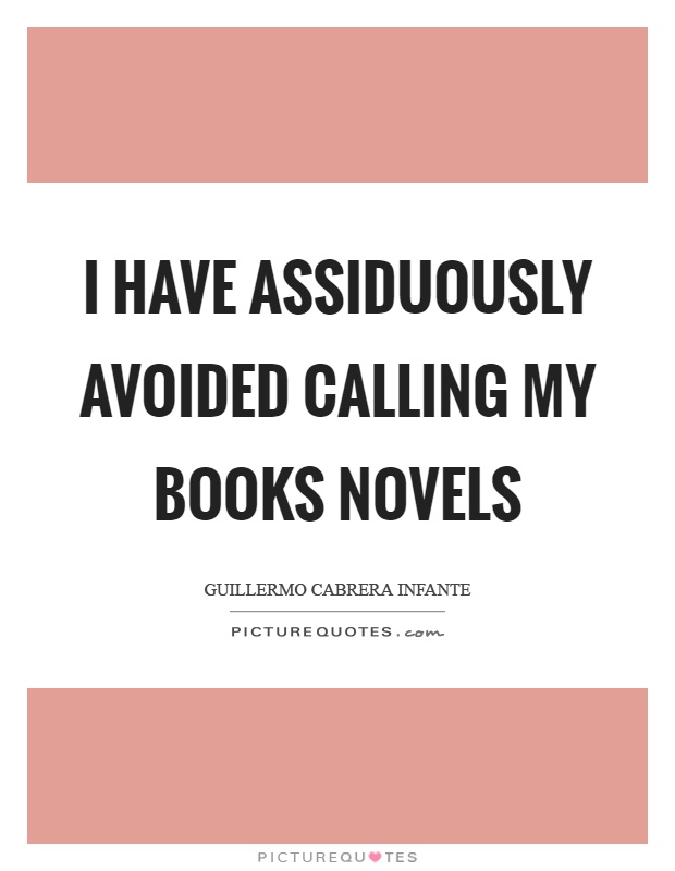 I have assiduously avoided calling my books novels Picture Quote #1