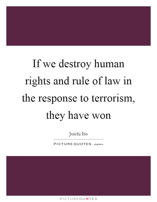 If we destroy human rights and rule of law in the response to terrorism, they have won Picture Quote #1