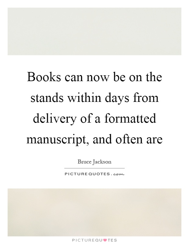 Books can now be on the stands within days from delivery of a formatted manuscript, and often are Picture Quote #1