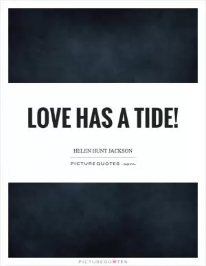Love has a tide! Picture Quote #1