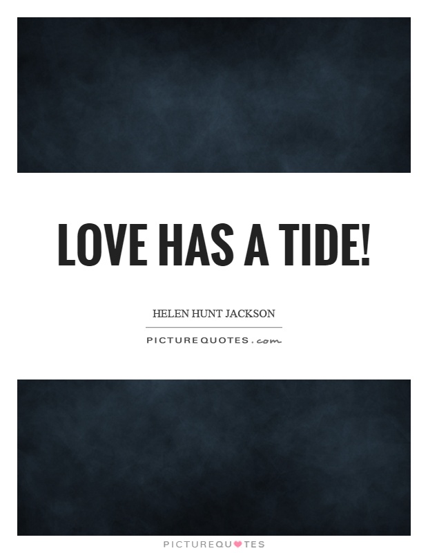 Love has a tide! Picture Quote #1
