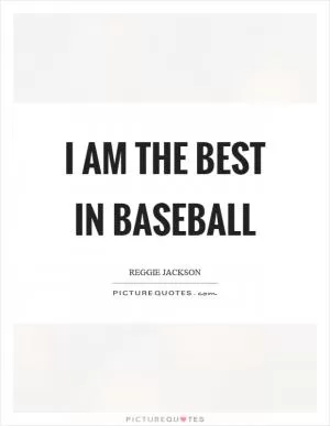 I am the best in baseball Picture Quote #1