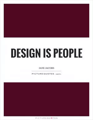 Design is people Picture Quote #1