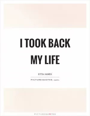 I took back my life Picture Quote #1