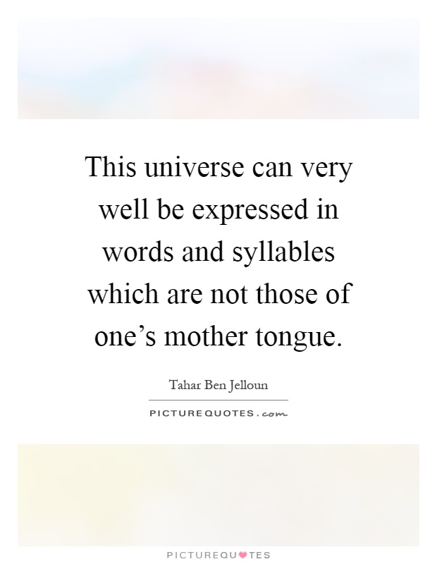 This universe can very well be expressed in words and syllables which are not those of one's mother tongue Picture Quote #1