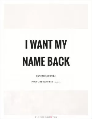 I want my name back Picture Quote #1