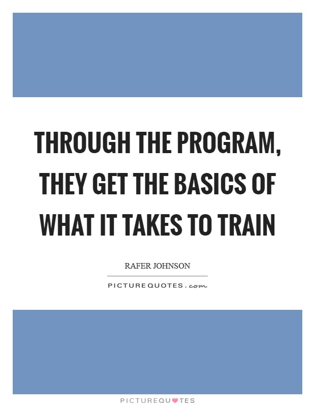 Through the program, they get the basics of what it takes to train Picture Quote #1