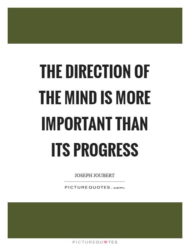 The direction of the mind is more important than its progress Picture Quote #1