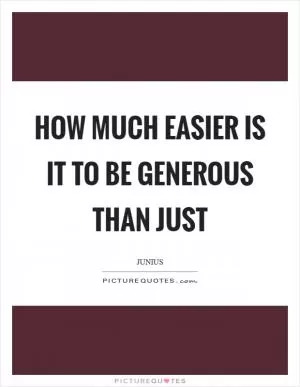 How much easier is it to be generous than just Picture Quote #1