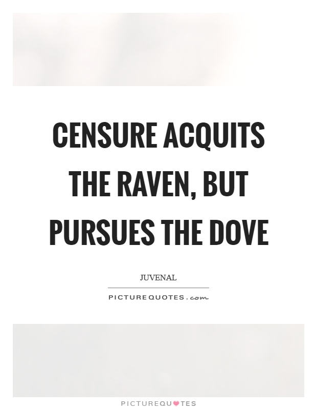 Censure acquits the raven, but pursues the dove Picture Quote #1