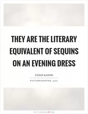 They are the literary equivalent of sequins on an evening dress Picture Quote #1