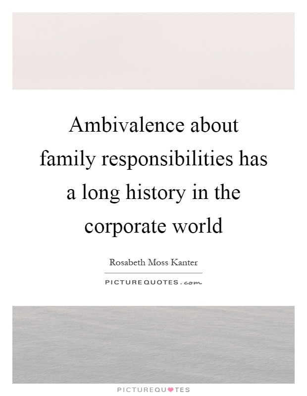 Ambivalence about family responsibilities has a long history in the corporate world Picture Quote #1