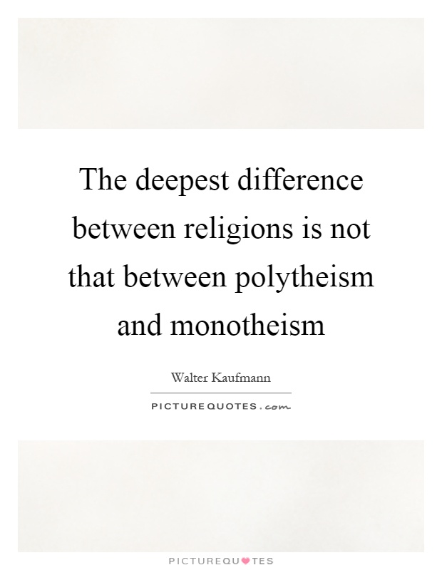 The deepest difference between religions is not that between polytheism and monotheism Picture Quote #1