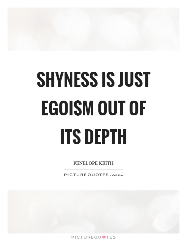 Shyness is just egoism out of its depth Picture Quote #1