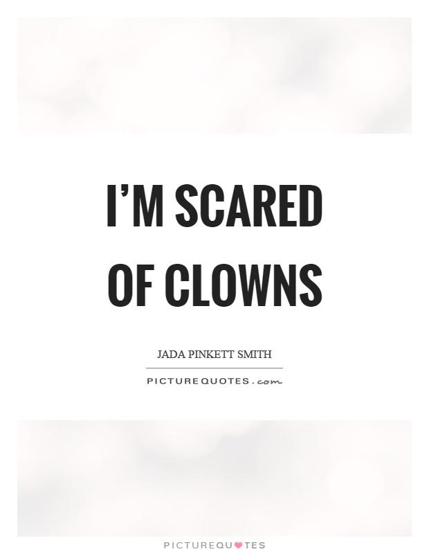 I'm scared of clowns Picture Quote #1