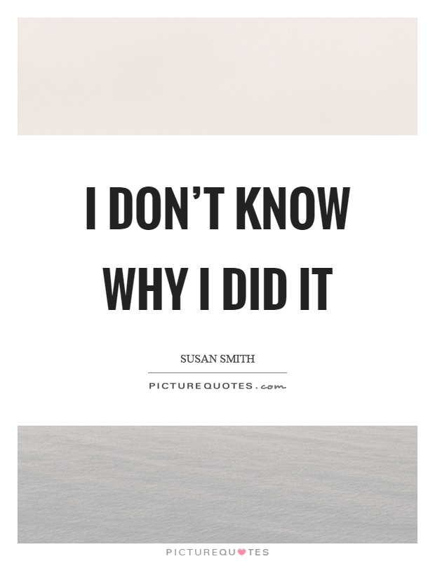I don't know why I did it Picture Quote #1