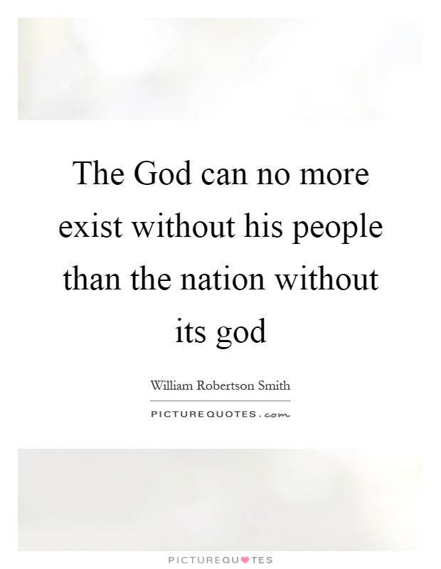 The God can no more exist without his people than the nation without its god Picture Quote #1