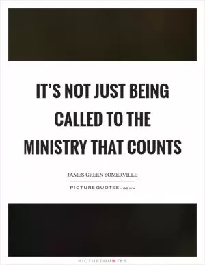 It’s not just being called to the ministry that counts Picture Quote #1