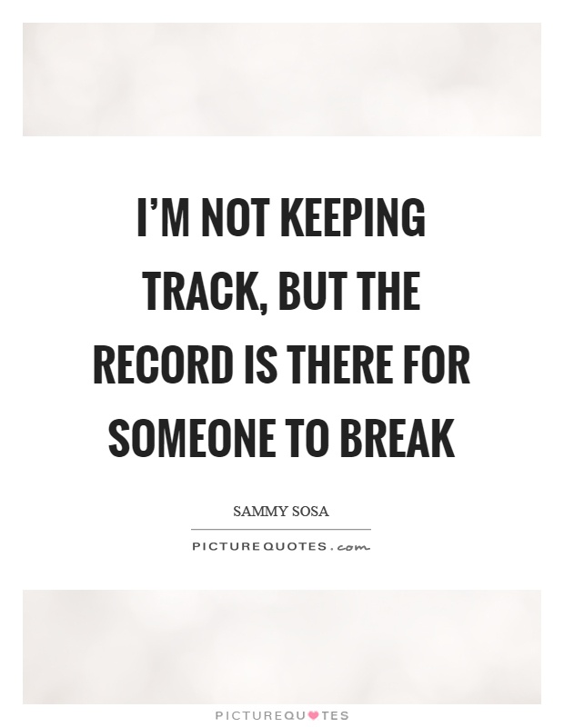 I'm not keeping track, but the record is there for someone to break Picture Quote #1