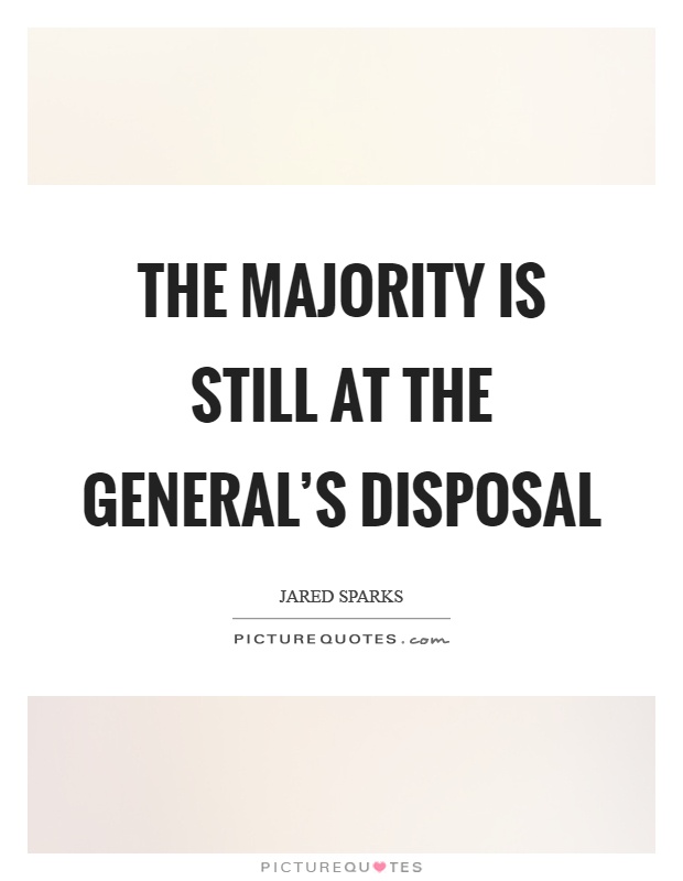 The majority is still at the General's disposal Picture Quote #1