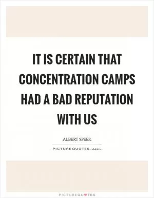 It is certain that concentration camps had a bad reputation with us Picture Quote #1