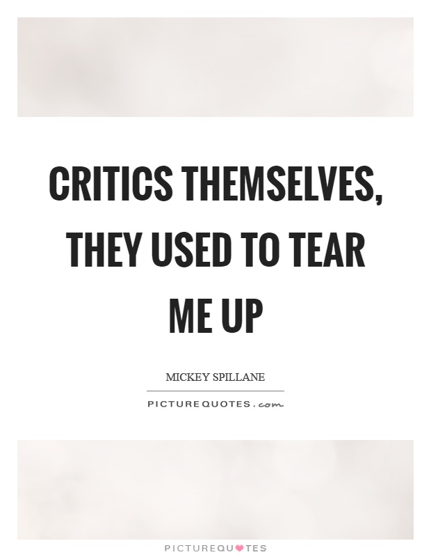 Critics themselves, they used to tear me up Picture Quote #1