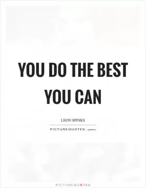 You do the best you can Picture Quote #1