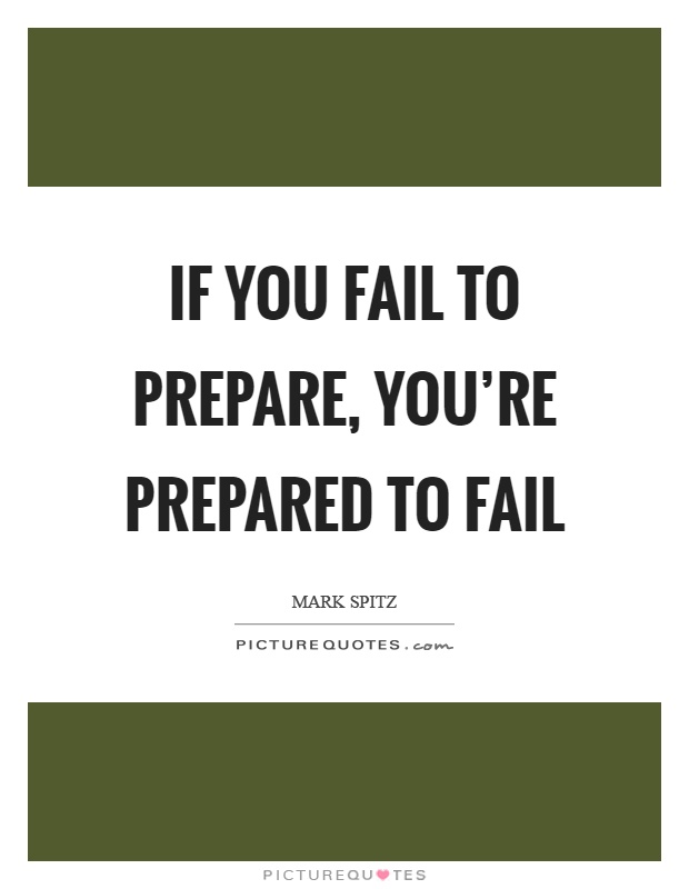 If you fail to prepare, you're prepared to fail Picture Quote #1