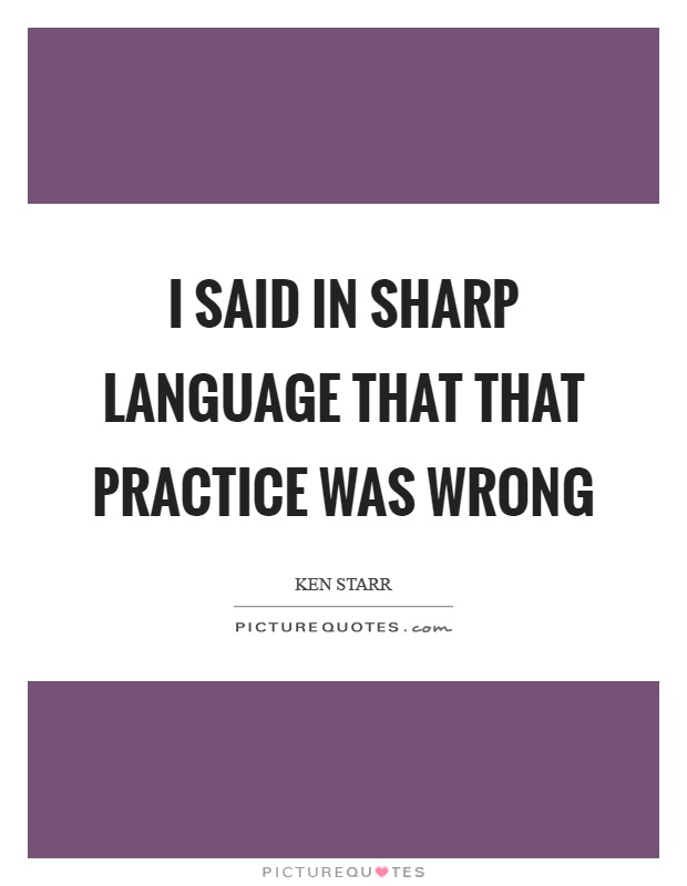 I said in sharp language that that practice was wrong Picture Quote #1
