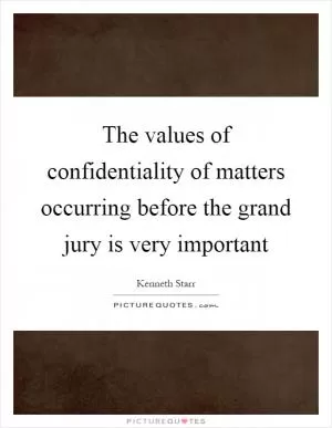 The values of confidentiality of matters occurring before the grand jury is very important Picture Quote #1