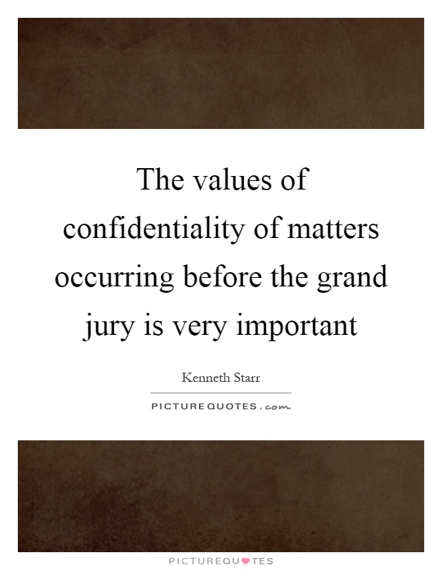 The values of confidentiality of matters occurring before the grand jury is very important Picture Quote #1