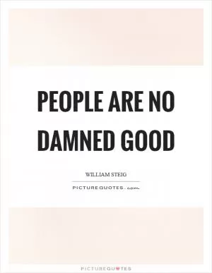 People are no damned good Picture Quote #1