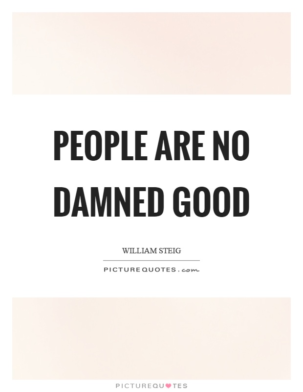 People are no damned good Picture Quote #1