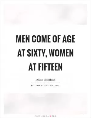 Men come of age at sixty, women at fifteen Picture Quote #1