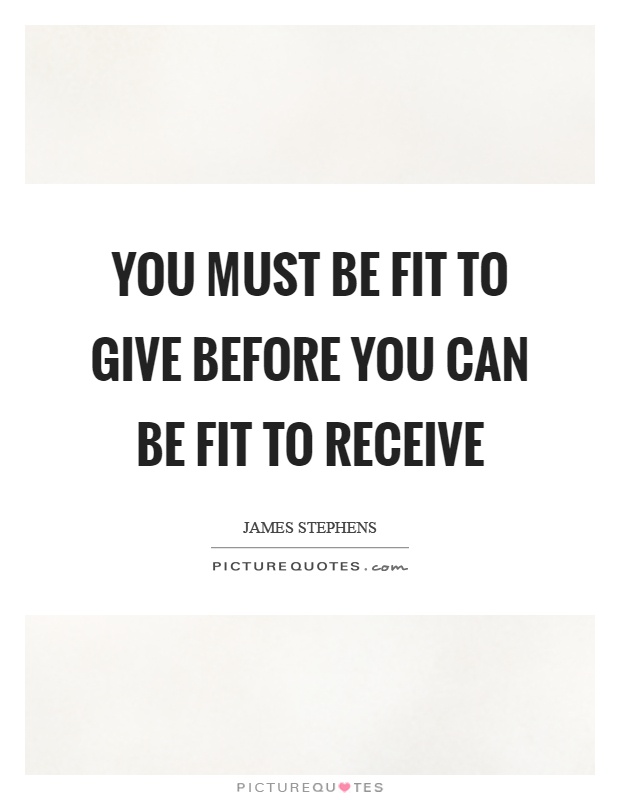 You must be fit to give before you can be fit to receive Picture Quote #1