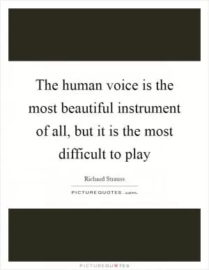 The human voice is the most beautiful instrument of all, but it is the most difficult to play Picture Quote #1