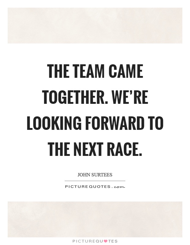 The team came together. We're looking forward to the next race Picture Quote #1