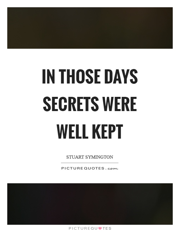 In those days secrets were well kept Picture Quote #1