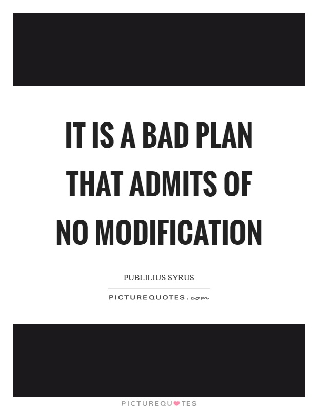 It is a bad plan that admits of no modification Picture Quote #1