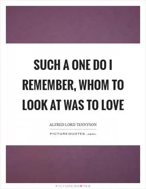 Such a one do I remember, whom to look at was to love Picture Quote #1