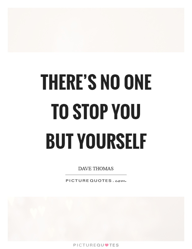 There's no one to stop you but yourself Picture Quote #1