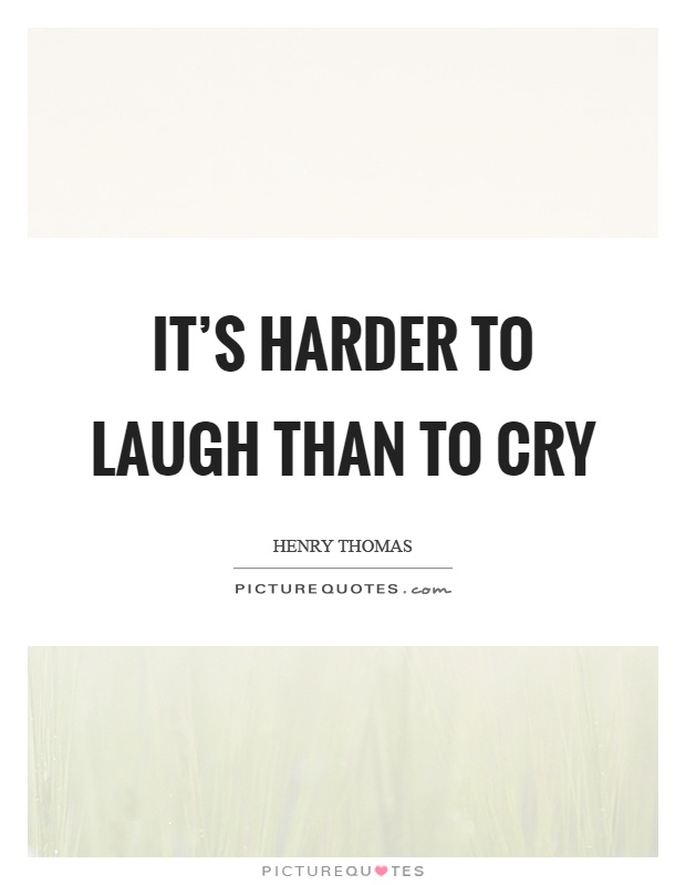 It's harder to laugh than to cry Picture Quote #1